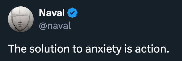 Naval Tweet: The solution to anxiety is action